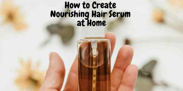 How to Create Nourishing Hair Serum at Home